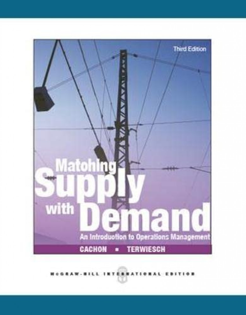 Matching Supply with Demand: An Introduction to Operations Management - Cachon