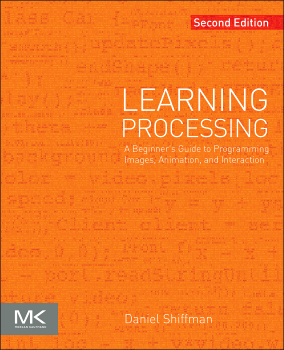LEARNING PROCESSING. A BEGINNERS GUIDE TO PROGRAMMING IMAGES