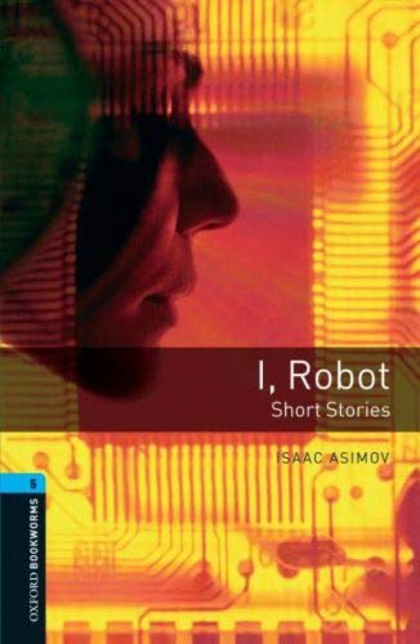 Oxford Bookworms. Stage 5: I, Robot - Short Stories Edition - Asimov, Isaac