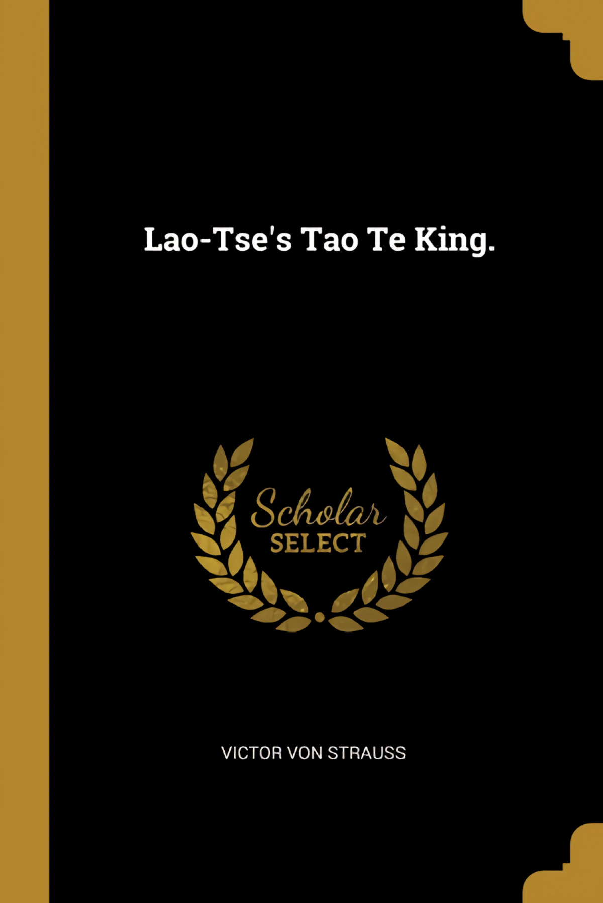 Lao-Tse's Tao Te King. - Strauss, Victor von