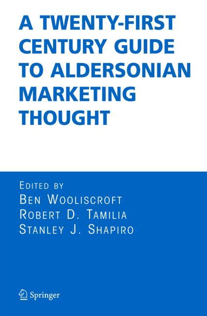 A Twenty-First Century Guide To Aldersonian Marketing Thought.