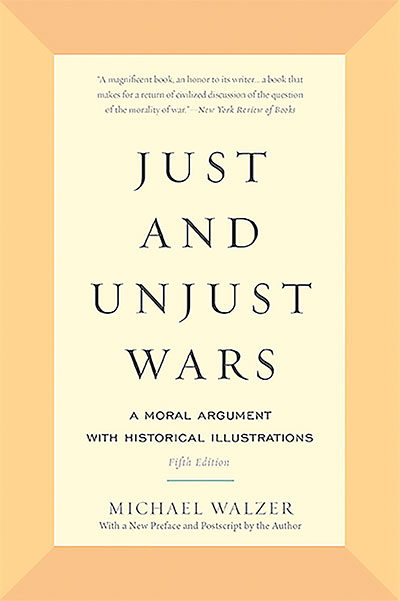 Just and Unjust Wars : A Moral Argument with Historical Illustrations