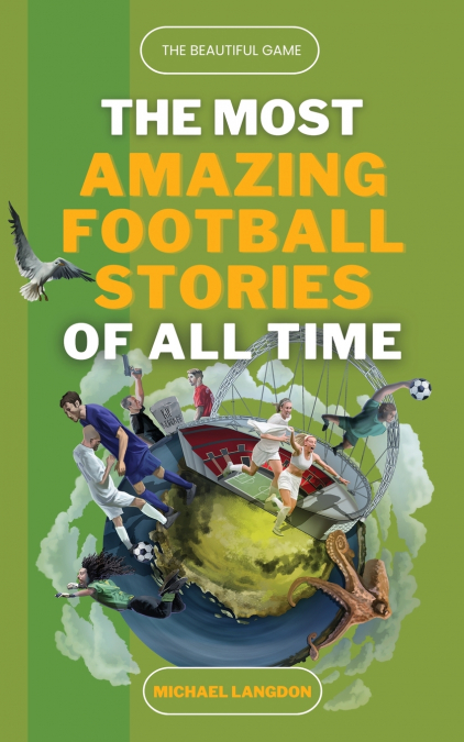 THE BEAUTIFUL GAME - THE MOST AMAZING FOOTBALL STORIES OF AL