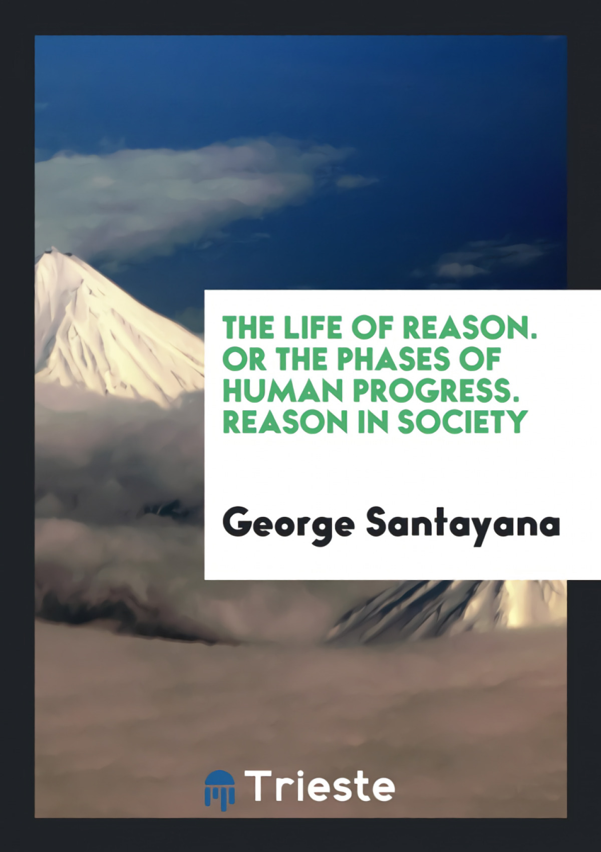 The Life of Reason/ Or, The Phases of Human Progress - Santayana,George