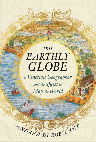 THIS EARTHLY GLOBE: A VENETIAN GEOGRAPHER AND THE