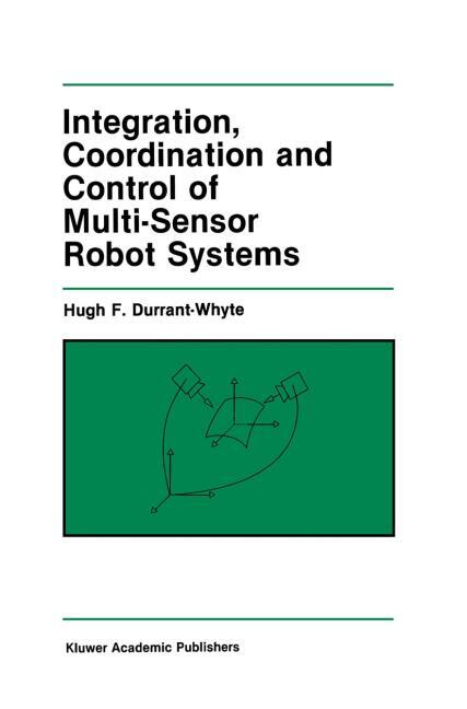 INTEGRATION, COORDINATION AND CONTROL OF MULTI-SENSOR ROBOT SYSTEMS