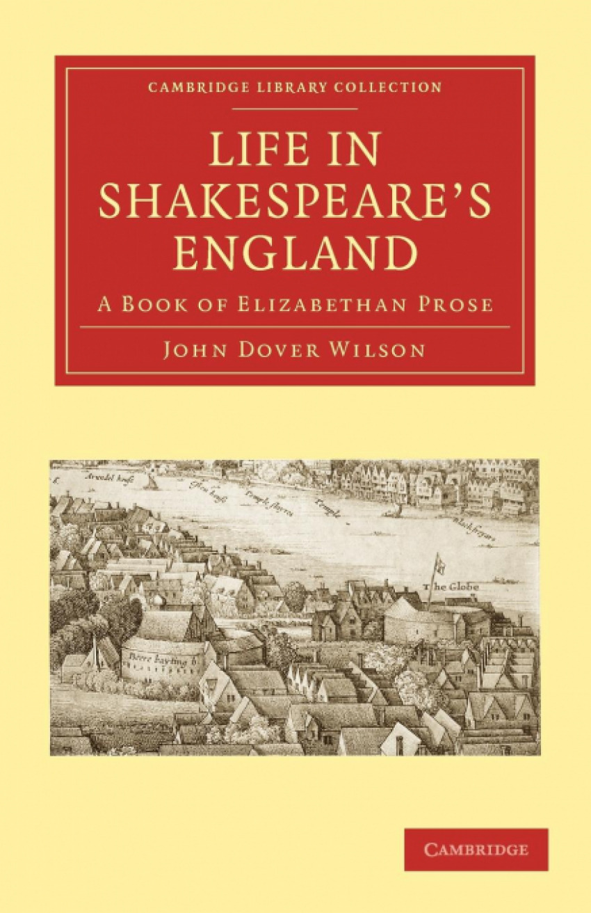 Life in Shakespeare's England A Book of Elizabethan Prose - Wilson, John Dover