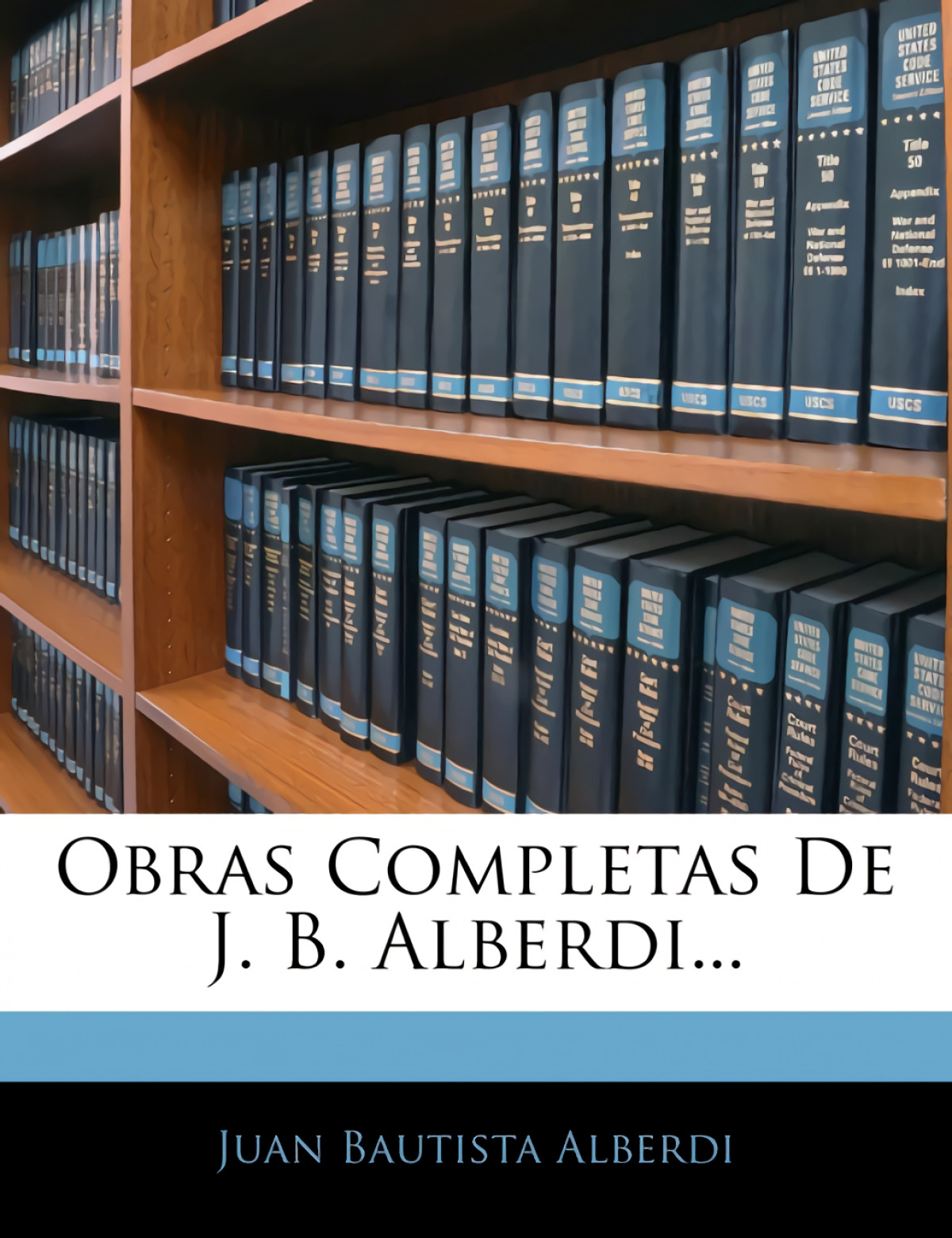 Obras Completas De J. B. Alberdi... - Alberdi, Juan Bautista