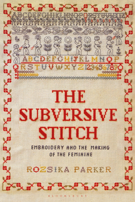 Subversive Stitch: Embroidery and the Making of the Feminine