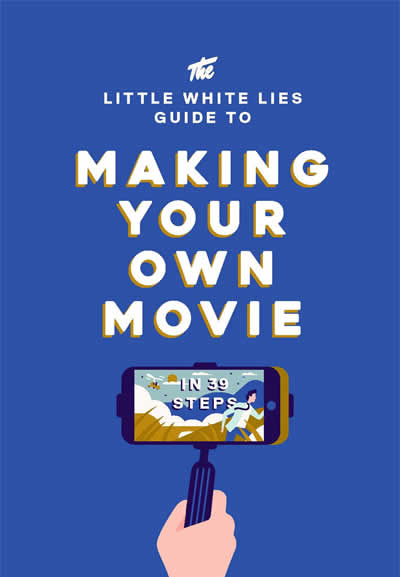 Little white lies guide to making your own film in 39 steps