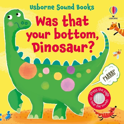 WAS THAT YOUR BOTTOM DINOSAUR?
