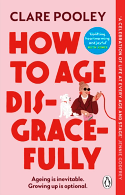 HOW TO AGE DISGRACEFULLY