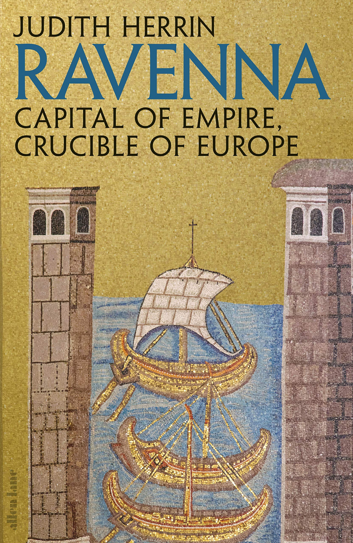 Ravenna : Capital of Empire, Crucible of Europe