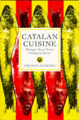 Catalan Cuisine. Europe'S Last Great Culinary Secret