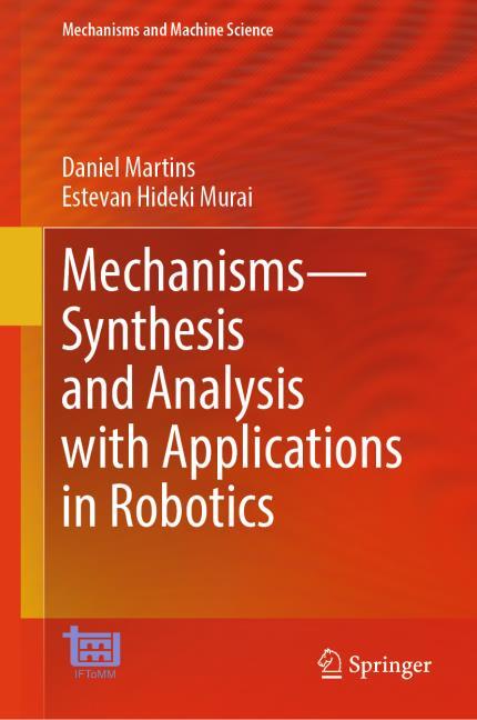 Mechanisms?Synthesis and Analysis with Applications in Robotics