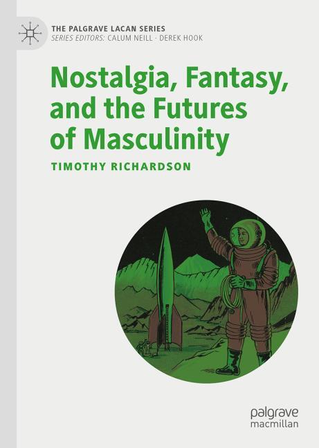 Nostalgia, Fantasy, and the Futures of Masculinity