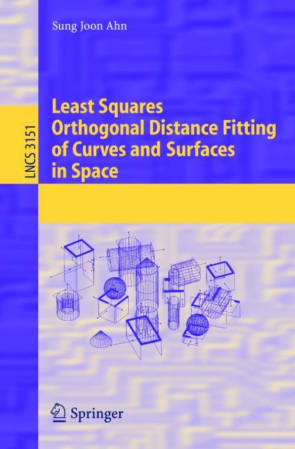 Least Squares Orthogonal Distance Fitting Of Curves And Surfaces In Space