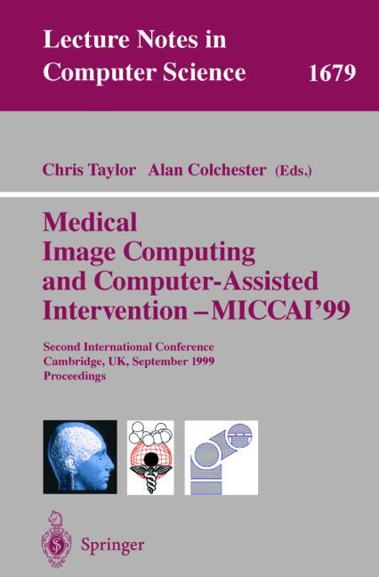 MEDICAL IMAGE COMPUTING AND COMPUTER-ASSISTED INTERVENTION - MICCAI�99