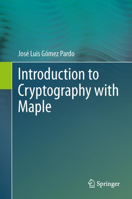 INTRODUCTION TO CRYPTOGRAPHY WITH MAPLE