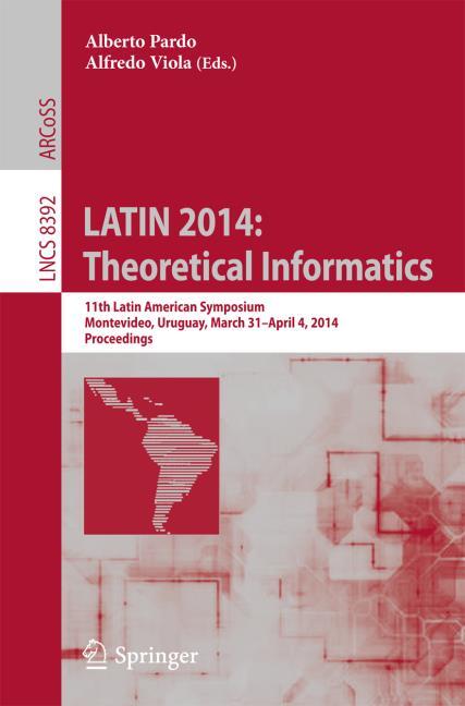 LATIN 2014: THEORETICAL INFORMATICS
