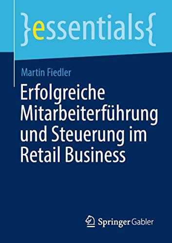 Erfolgreiche Mitarbeiterf�hrung und Steuerung im Retail Business