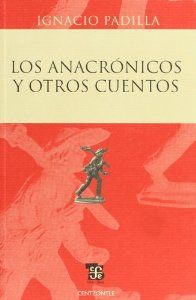 Los anacrónicos y otros cuentos - Padilla, Ignacio