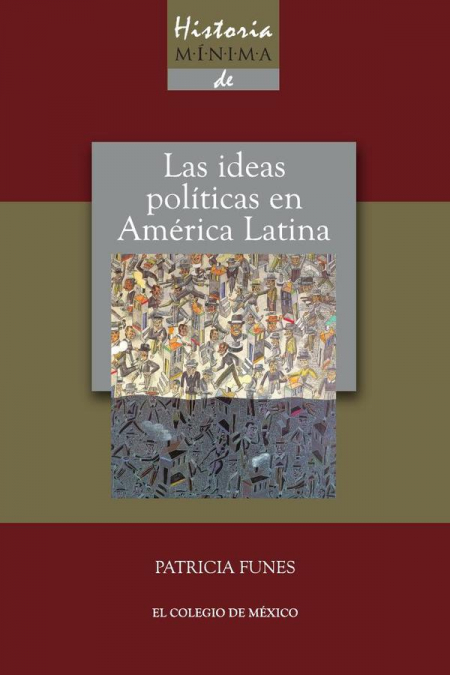 HISTORIA M�NIMA DE LAS IDEAS POL�TICAS EN AM�RICA LATINA