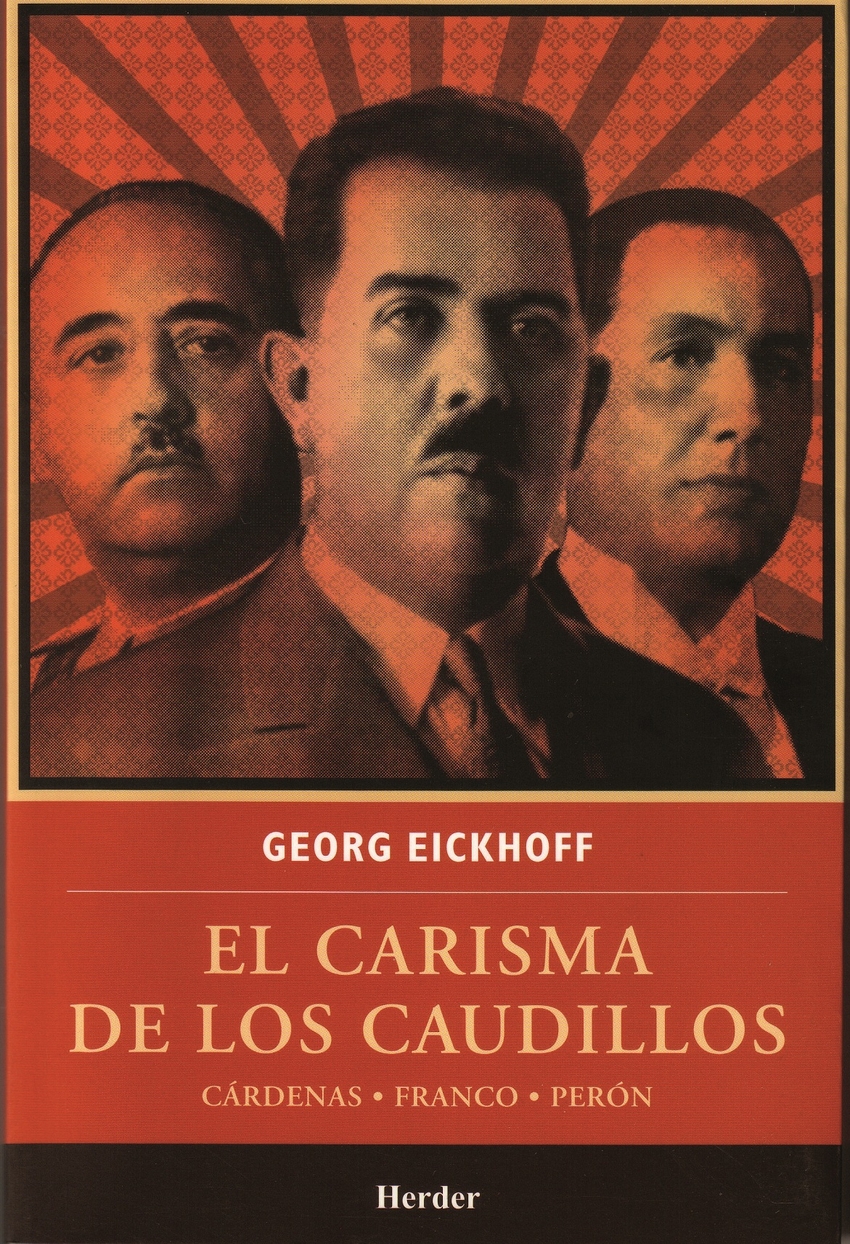 El carisma de los caudillos Cárdenas - Franco - Perón - Eickhoff, Georg