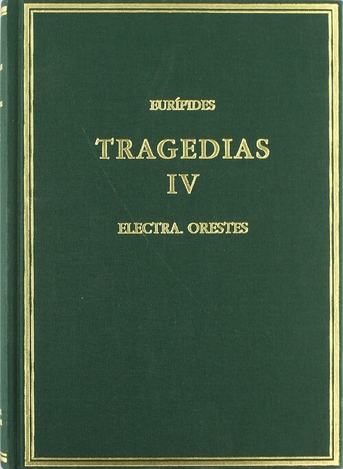 Tragedias. Vol. IV. Electra. Orestes Electra, Orestes - Eurípides