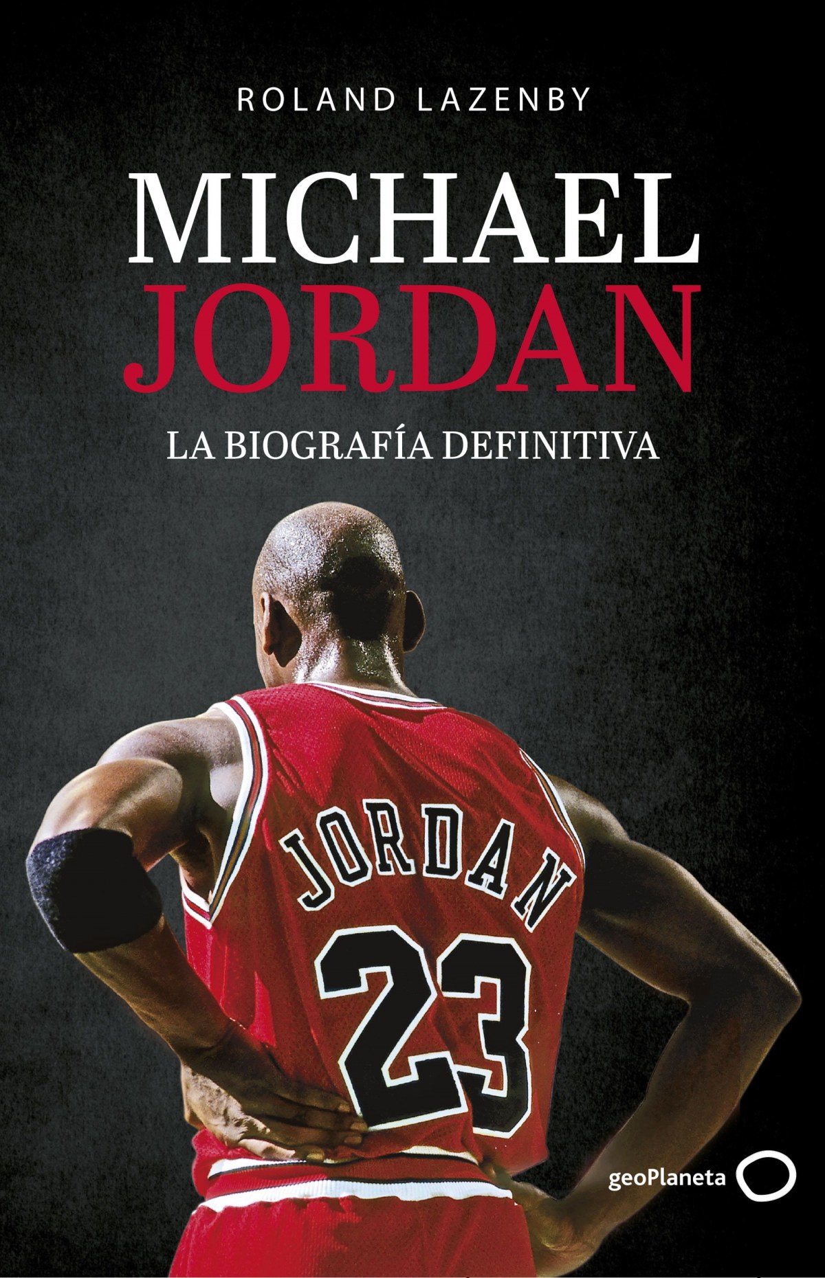 Michael Jordan. La biografía definitiva VIDA - Lazenby, Roland