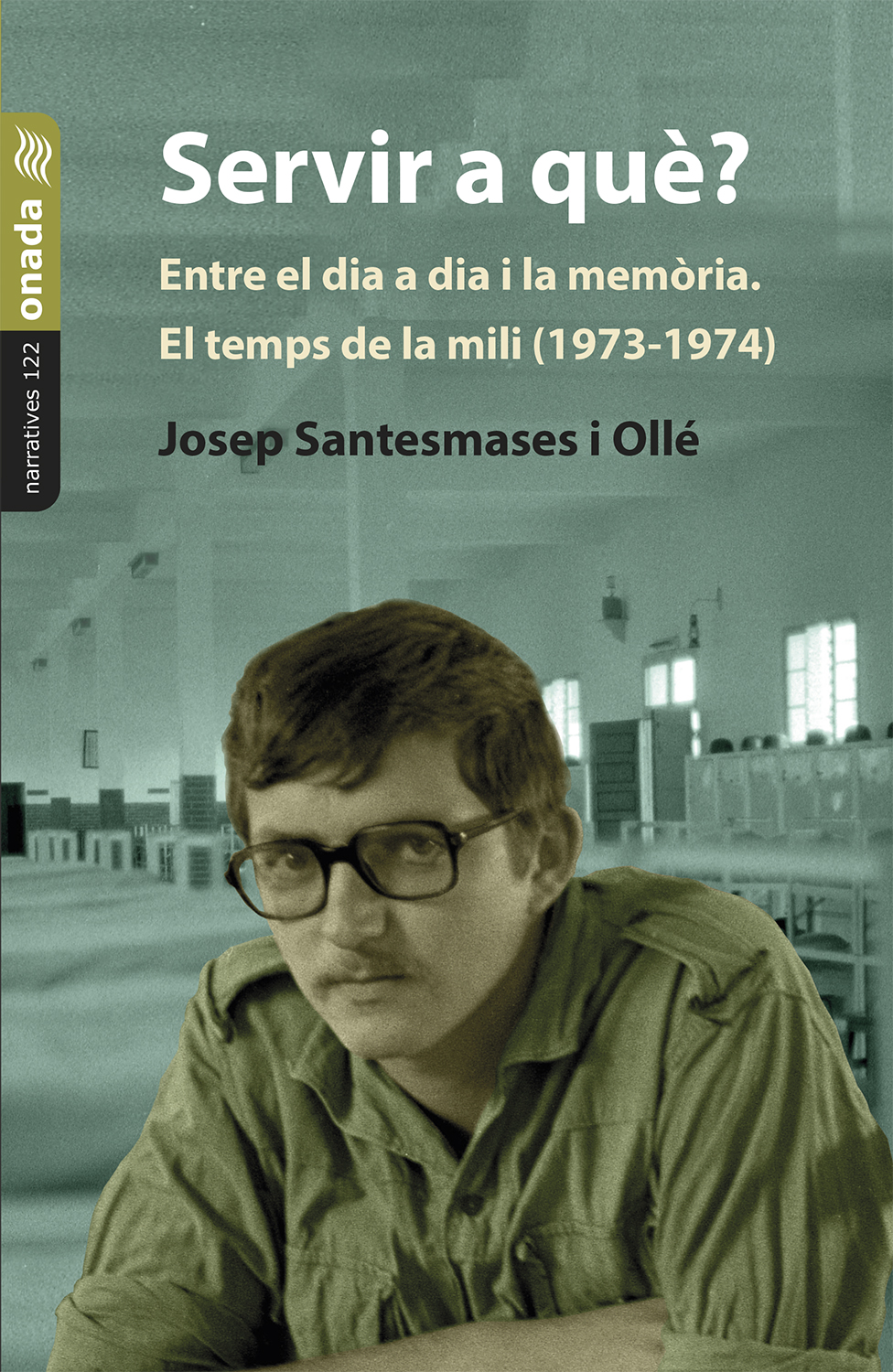 Servir a qu�? Entre el dia a dia i la mem�ria. El temps de la mili (1973-1974)