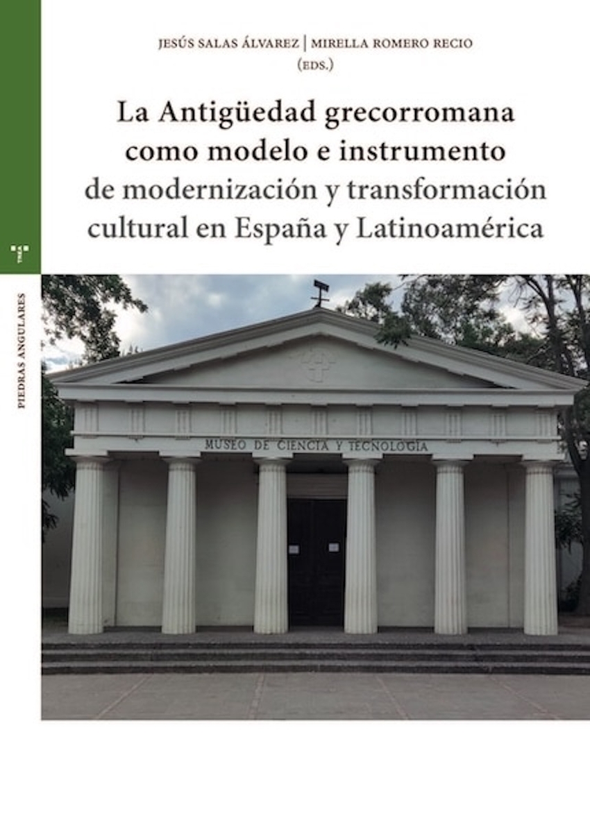 La Antigu?edad grecorromana como modelo e instrumento de modernizaci�n y transformaci�n cultural en Espa�a y Latinoam�rica