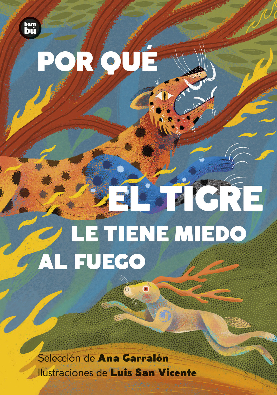 Por qu� el tigre le tiene miedo al fuego. Mitos y leyendas de Am�rica Latina