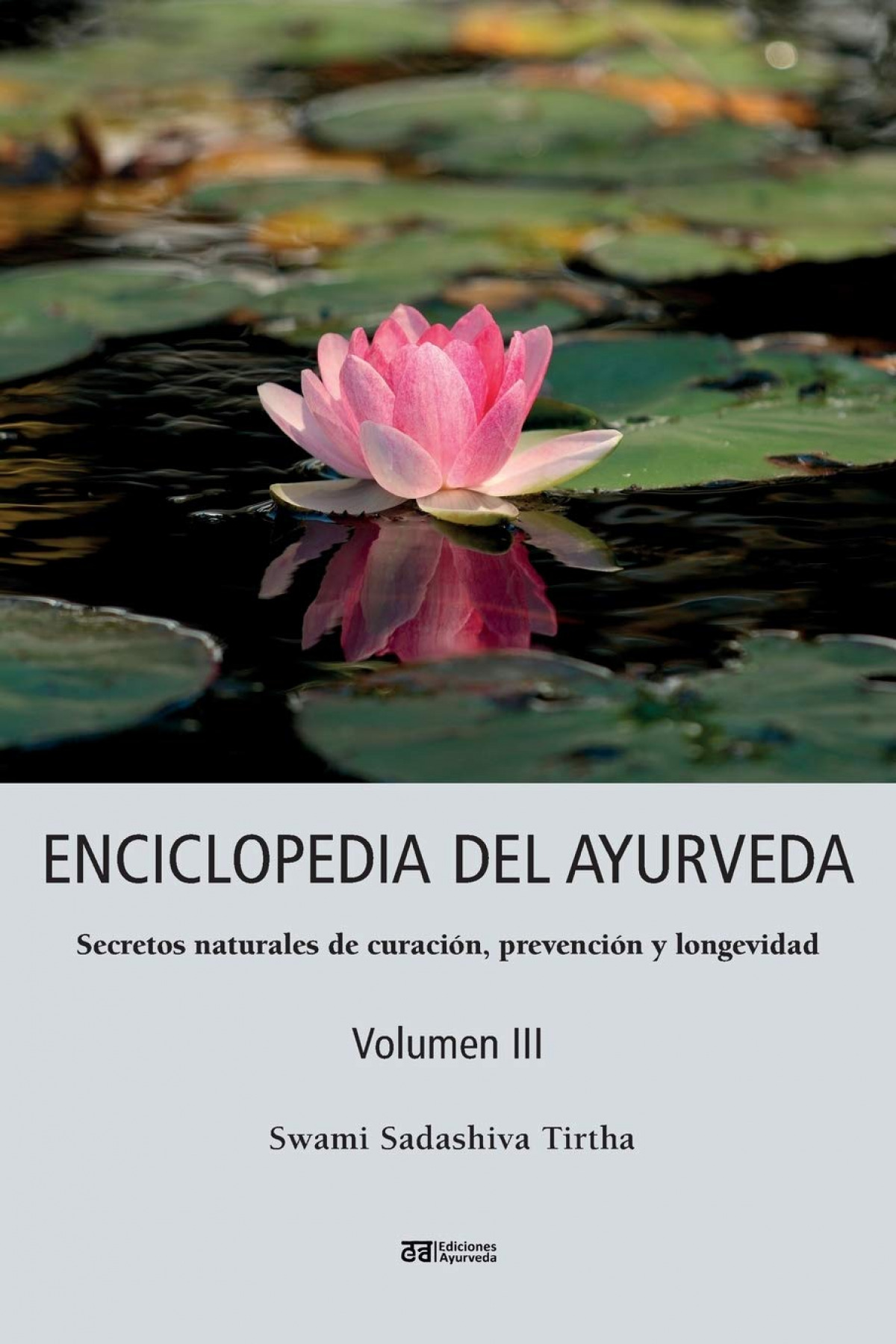 Enciclopedia del ayurveda - Volumen III Secretos naturales de curación - Sadashiva Tirtha, Swami
