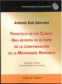 Francisco de los Cobos: Una revisi�n de su papel en la conformaci�n de la Monarqu�a Hisp�nica