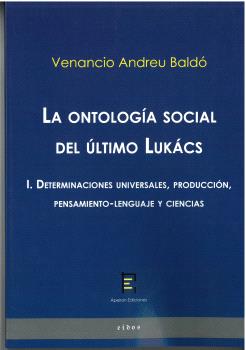La ontolog�a social del �ltimo Luk�cs I. Determinaciones universales, producci�n, pensamiento-lenguaje y ciencias