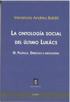 La ontolog�a social del �ltimo Luk�cs III. Pol�tica, Derecho e ideolog�as