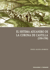 Sistema aduanero en la corona de castilla, el. (1550-1700) - Alloza Aparicio, Angel