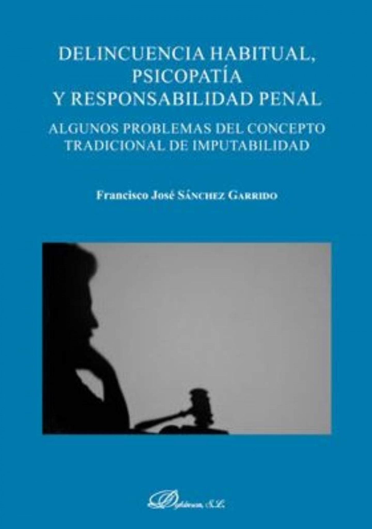 Delincuencia habitual, psicopat�a y responsabilidad penal