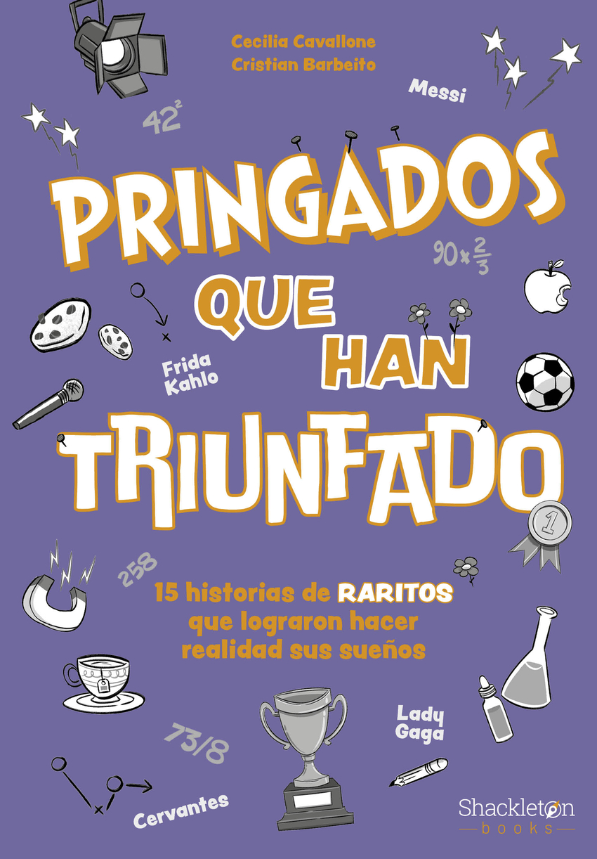 Pringados que han triunfado / De Van Gogh a Messi, Marie Curie o Frida Kahlo. 15 historias de �raritos� que lograron hacer realidad sus sue�os