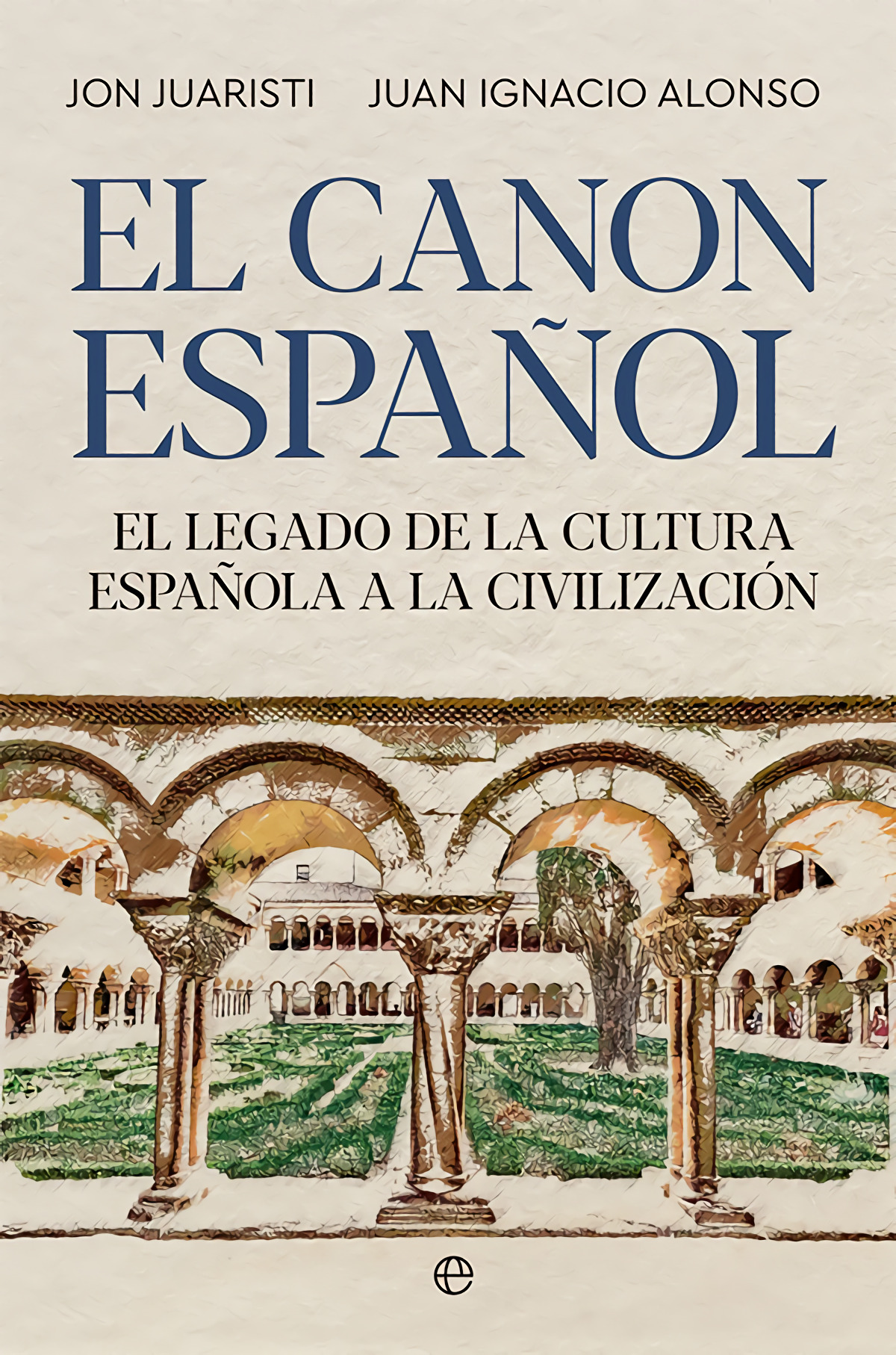 El canon español El legado de la cultura española a la civilización - Juaristi, Jon / Alonso, Juan Ignacio
