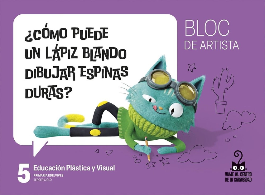 Proyecto: Viaje al centro de la curiosidad. Educaci�n Pl�stica y Visual 5 - Bloc de artista