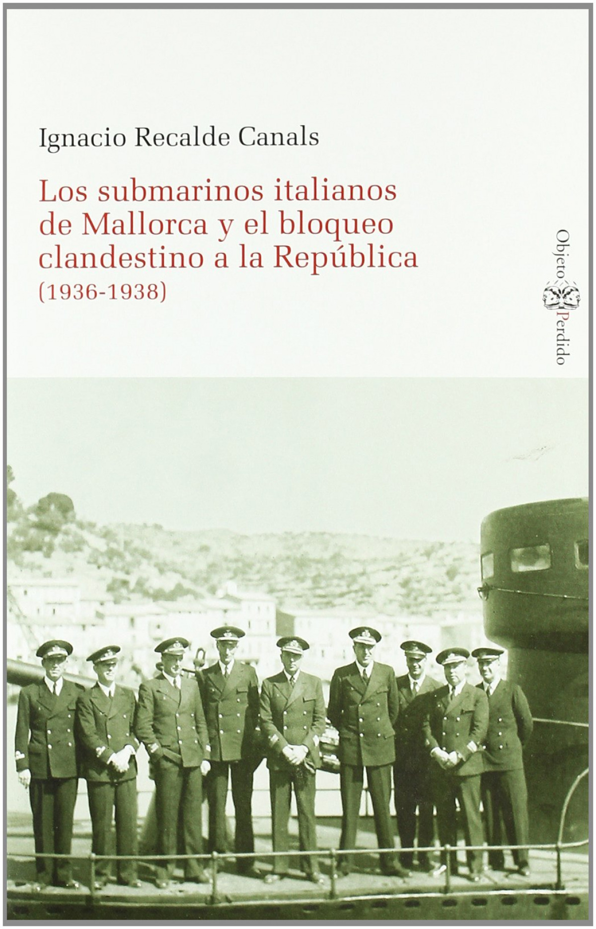 Submarinos italianos de mallorca y el bloqueo clandestino - Ignacio Recalde