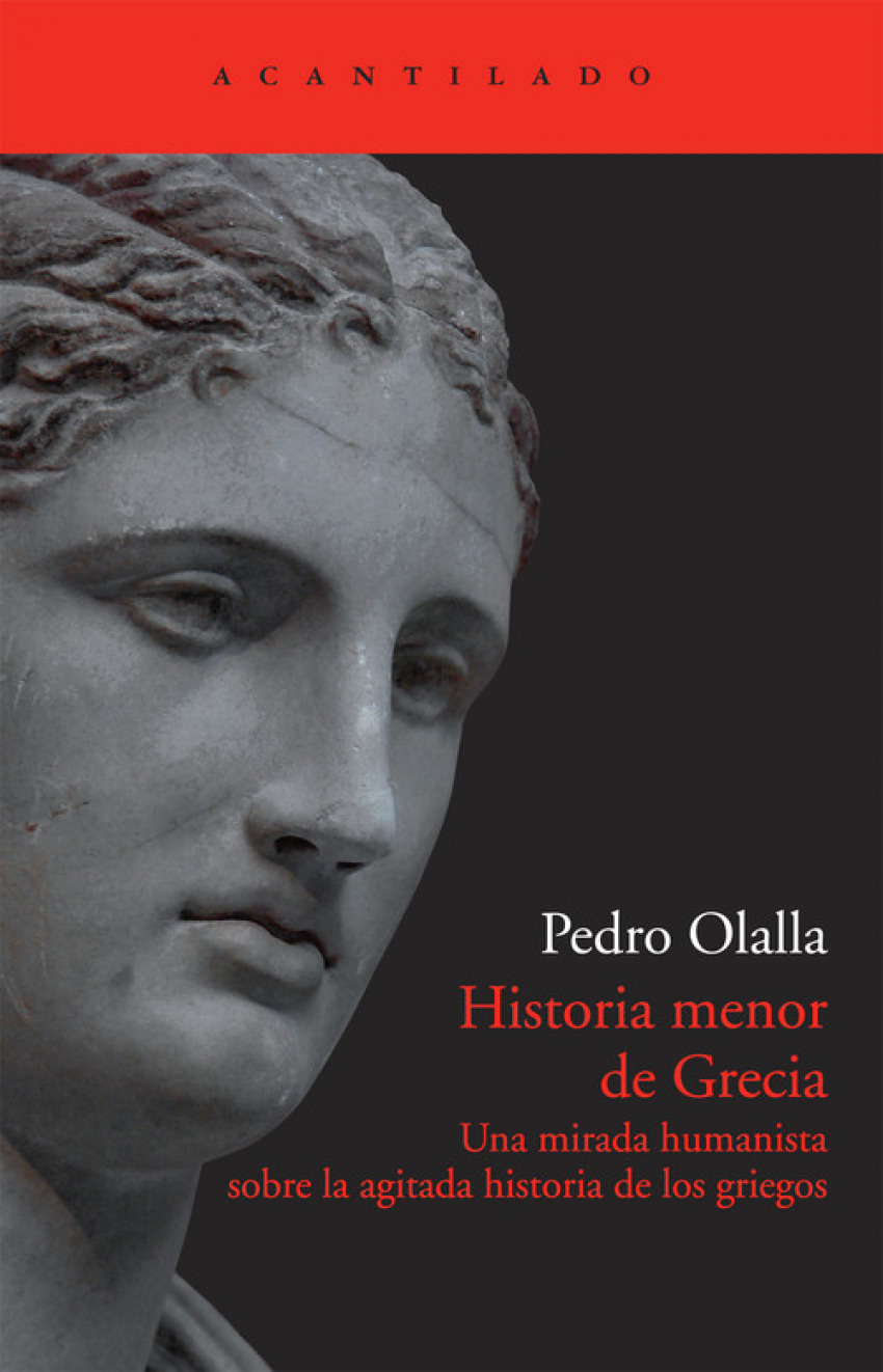 Historia menor de Grecia Una mirada humanista sobre la agitada histori - Olalla González, Pedro