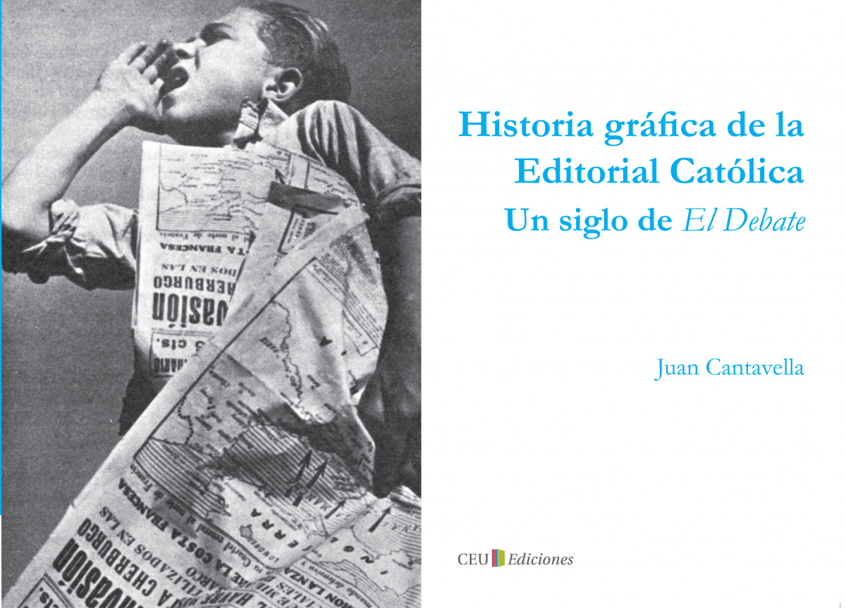 Historia gráfica de la Editorial Católica. Un siglo de El Debate - Cantavella Blasco, Juan