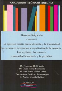 Cuadernos Te�ricos Bolonia. Derecho Sucesorio. Cuaderno I. La sucesi�n mortis causa: delaci�n y la incapacidad para suceder. Aceptaci�n y repudiaci�n