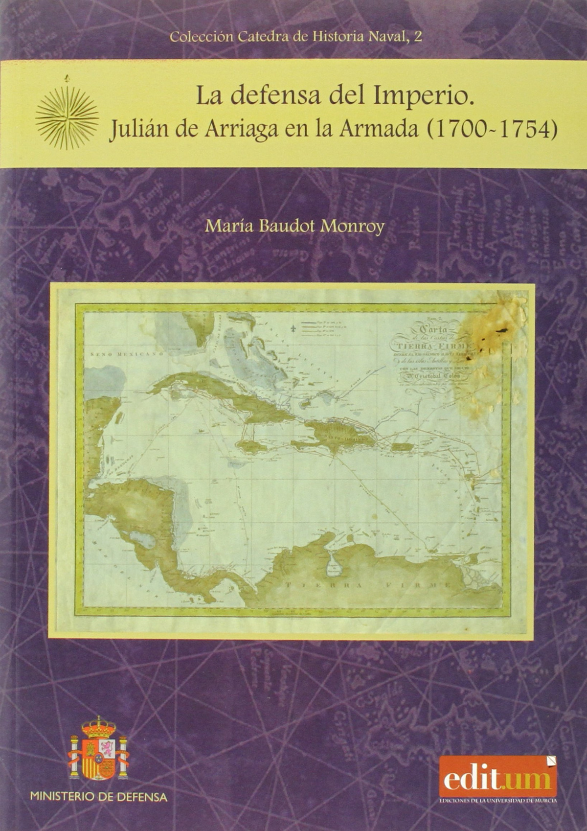 La Defensa del Imperio. Julián de Arriaga en la Armada (1700-1754) - Baudot Monroy, MarÍa