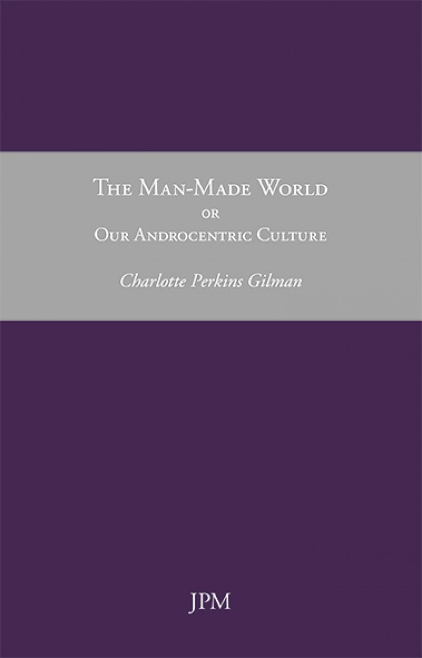 The man made world or our androcentric culture - Charlotte Perki