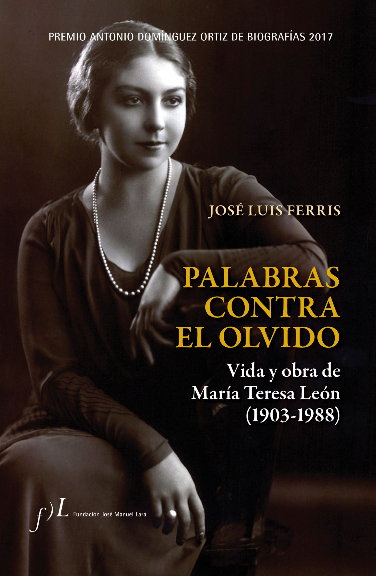PALABRAS CONTRA EL OLVIDO Vido y obra de María Teresa León 1903-1988 - Ferris, José Luis