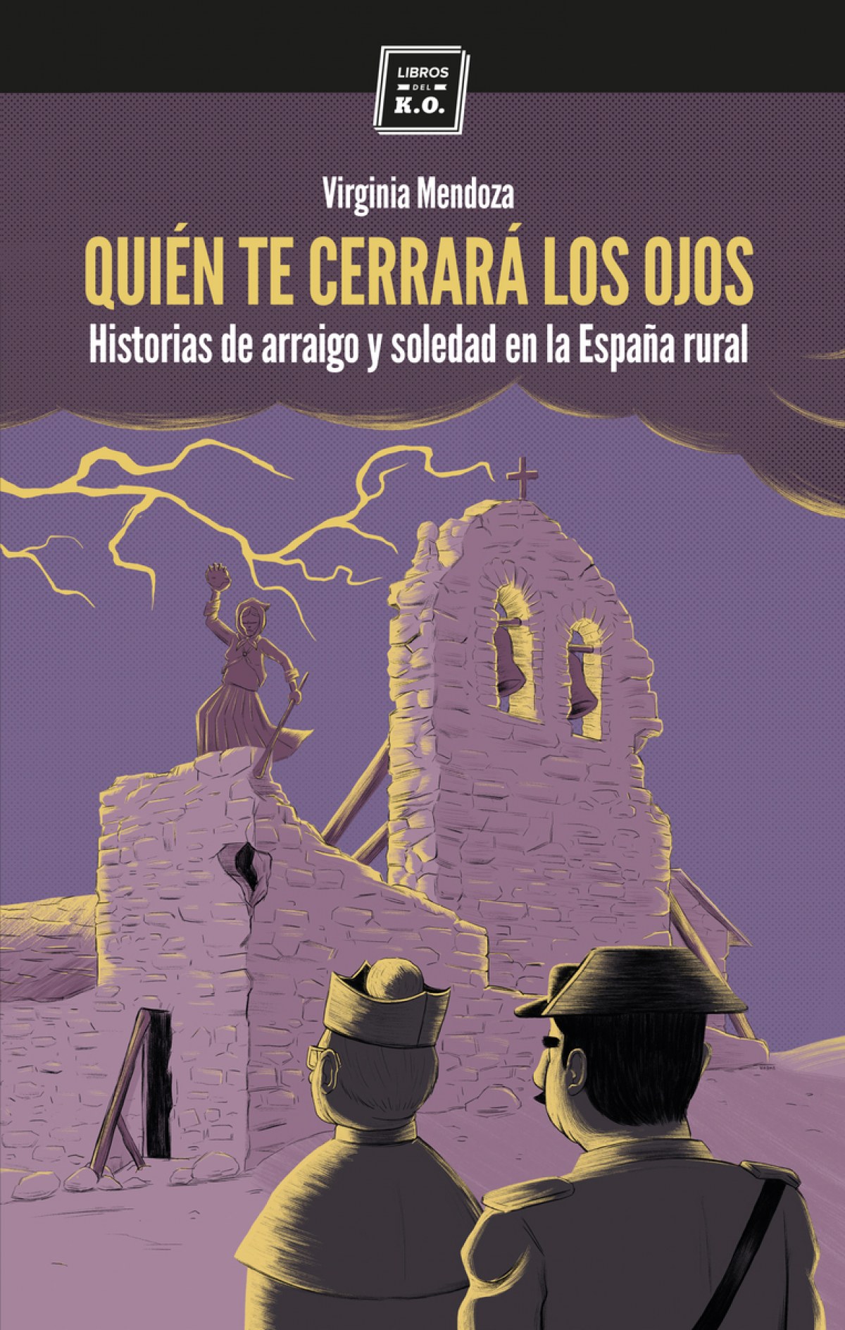 Quién te cerrerará los ojos : historias de arraigo y soledad en la España rural